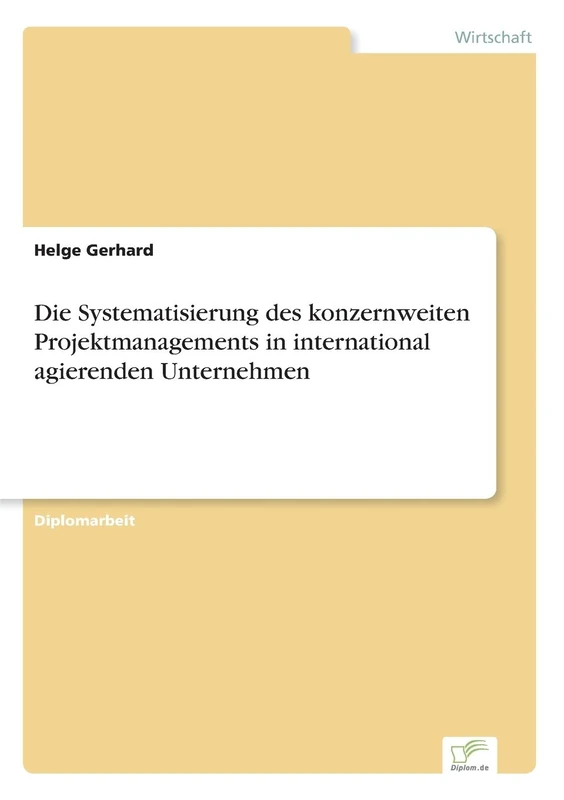 Die Systematisierung des konzernweiten Projektmanagements in international agierenden Unternehmen