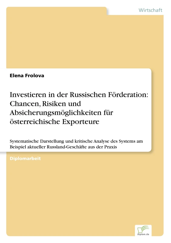 Investieren in der Russischen Förderation: Chancen, Risiken und Absicherungsmöglichkeiten für österreichische Exporteure: Systematische Darstellung ... aktueller Russland-Geschäfte aus der Praxis - Image 1