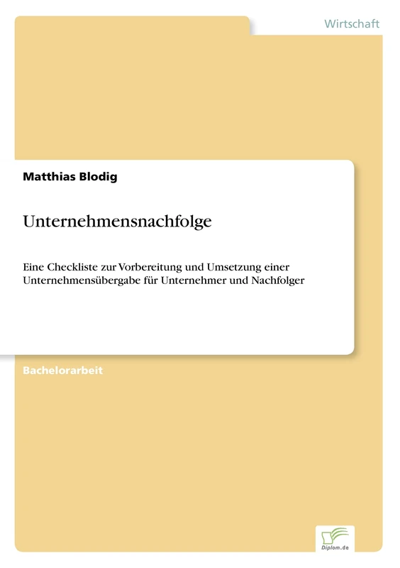 Unternehmensnachfolge: Eine Checkliste zur Vorbereitung und Umsetzung einer Unternehmens?bergabe f?r Unternehmer und Nachfolger