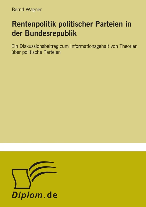Rentenpolitik Politischer Parteien In Der Bundesrepublik: Ein Diskussionsbeitrag zum Informationsgehalt von Theorien ?ber politische Parteien