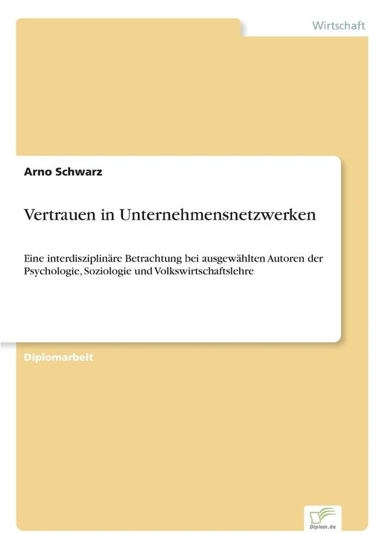 Vertrauen in Unternehmensnetzwerken: Eine interdisziplin?re Betrachtung bei ausgew?hlten Autoren der Psychologie, Soziologie und Volkswirtschaftslehre