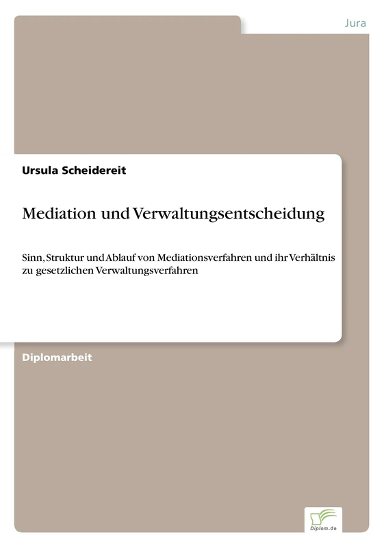 Mediation und Verwaltungsentscheidung: Sinn, Struktur und Ablauf von Mediationsverfahren und ihr Verh„ltnis zu gesetzlichen Verwaltungsverfahren