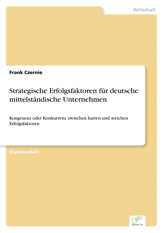 Strategische Erfolgsfaktoren f?r deutsche mittelst?ndische Unternehmen: Kongruenz oder Konkurrenz zwischen harten und weichen Erfolgsfaktoren