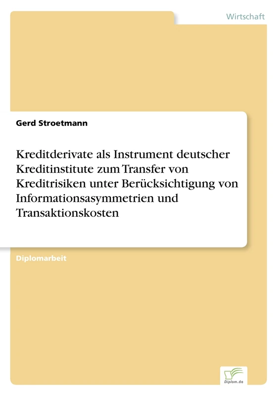 Kreditderivate als Instrument deutscher Kreditinstitute zum Transfer von Kreditrisiken unter Berücksichtigung von Informationsasymmetrien und Transaktionskosten