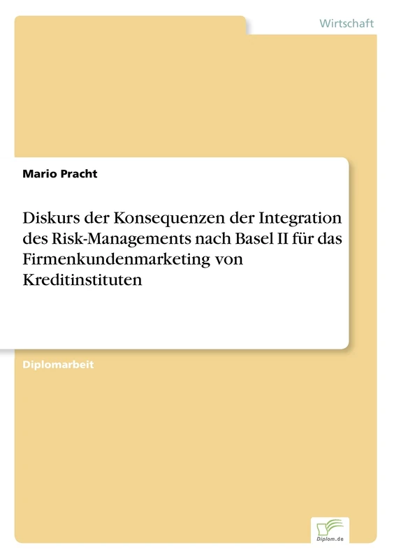Diskurs der Konsequenzen der Integration des Risk-Managements nach Basel II f?r das Firmenkundenmarketing von Kreditinstituten