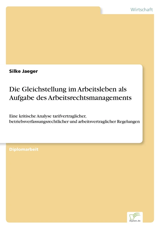 Die Gleichstellung im Arbeitsleben als Aufgabe des Arbeitsrechtsmanagements: Eine kritische Analyse tarifvertraglicher, betriebsverfassungsrechtlicher und arbeitsvertraglicher Regelungen - Image 1