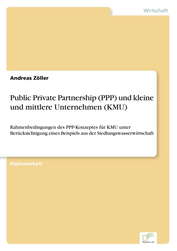 Public Private Partnership (PPP) und kleine und mittlere Unternehmen (KMU): Rahmenbedingungen des PPP-Konzeptes f?r KMU unter Ber?cksichtigung eines Beispiels aus der Siedlungswasserwirtschaft - Image 1