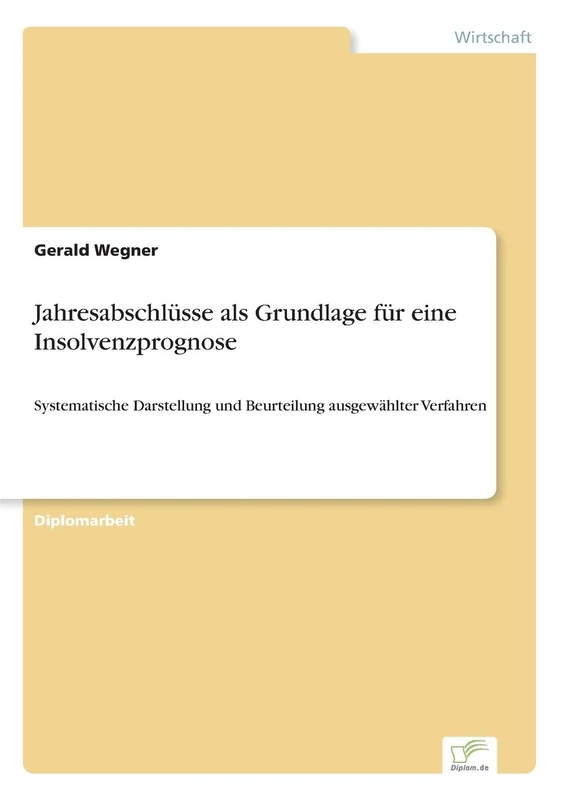 Jahresabschlüsse als Grundlage für eine Insolvenzprognose: Systematische Darstellung und Beurteilung ausgewählter Verfahren