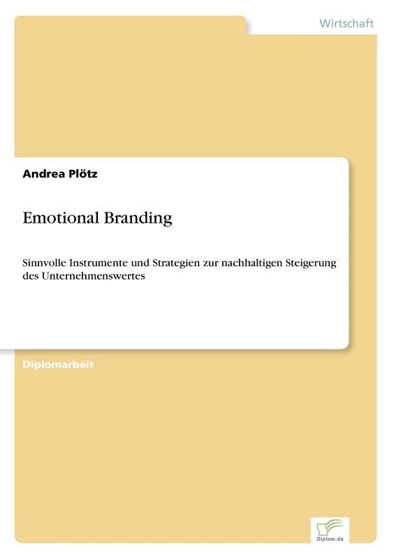 Emotional Branding: Sinnvolle Instrumente und Strategien zur nachhaltigen Steigerung des Unternehmenswertes