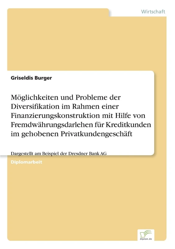 Möglichkeiten und Probleme der Diversifikation im Rahmen einer Finanzierungskonstruktion mit Hilfe von Fremdwährungsdarlehen für Kreditkunden im ... Dargestellt am Beispiel der Dresdner Bank AG - Image 1