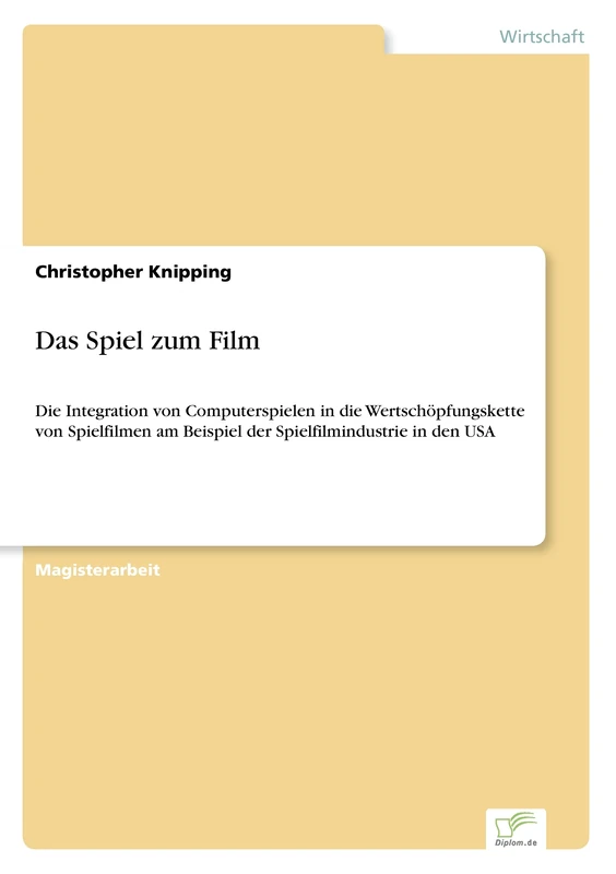 Das Spiel zum Film: Die Integration von Computerspielen in die Wertsch?pfungskette von Spielfilmen am Beispiel der Spielfilmindustrie in den USA