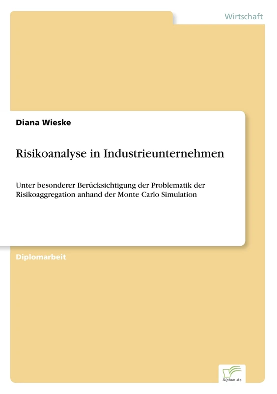 Risikoanalyse in Industrieunternehmen: Unter besonderer Ber?cksichtigung der Problematik der Risikoaggregation anhand der Monte Carlo Simulation