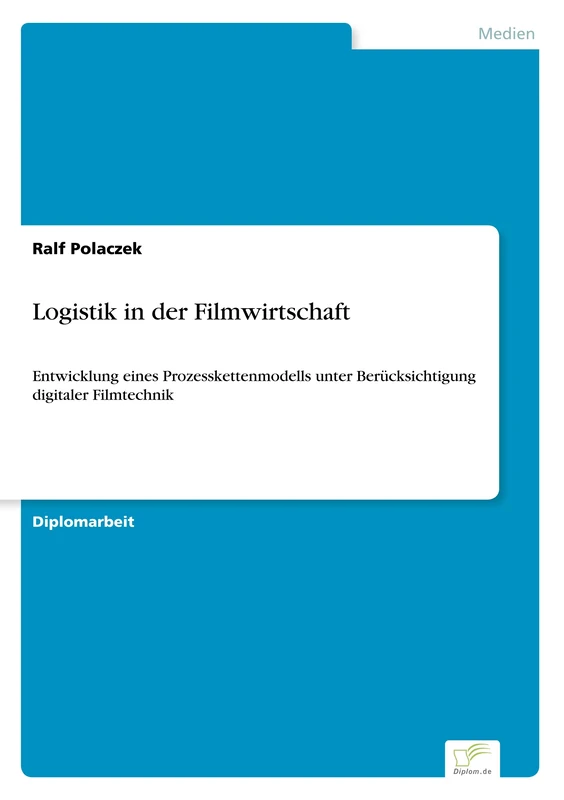 Logistik in der Filmwirtschaft: Entwicklung eines Prozesskettenmodells unter Ber?cksichtigung digitaler Filmtechnik