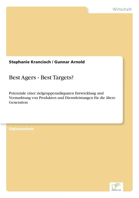 Best Agers - Best Targets?: Potenziale einer zielgruppenad?quaten Entwicklung und Vermarktung von Produkten und Dienstleistungen f?r die ?ltere Generation - Image 1