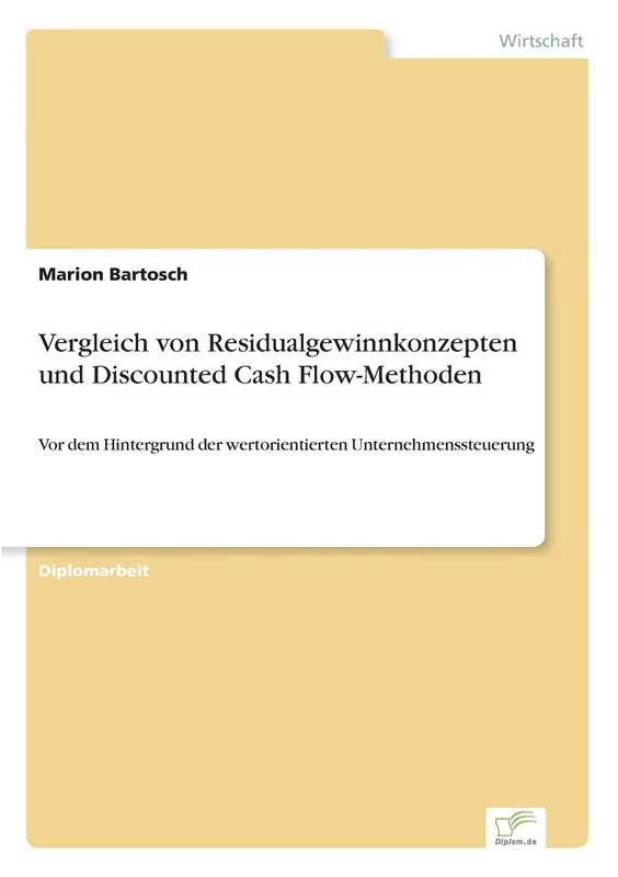 Vergleich von Residualgewinnkonzepten und Discounted Cash Flow-Methoden: Vor dem Hintergrund der wertorientierten Unternehmenssteuerung