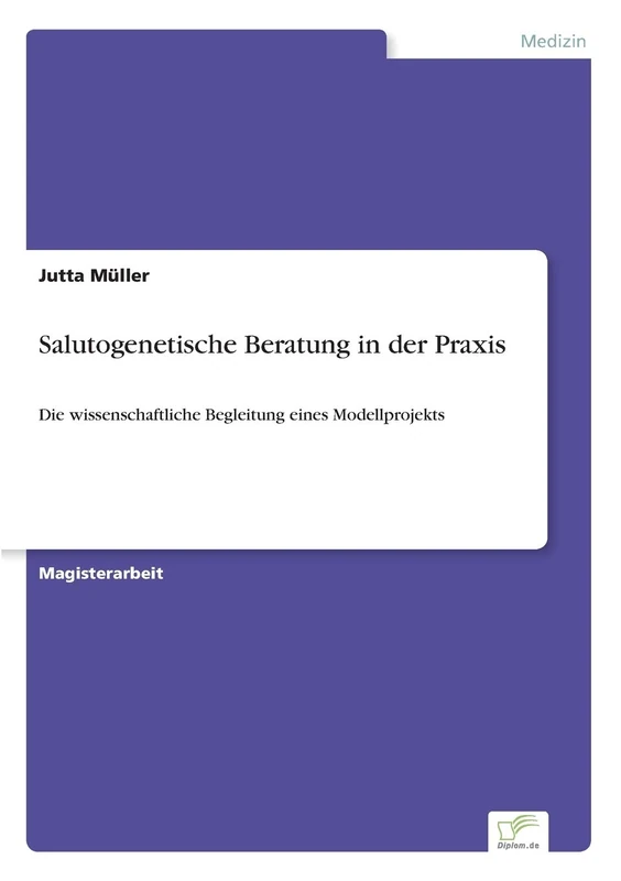 Salutogenetische Beratung in der Praxis: Die wissenschaftliche Begleitung eines Modellprojekts