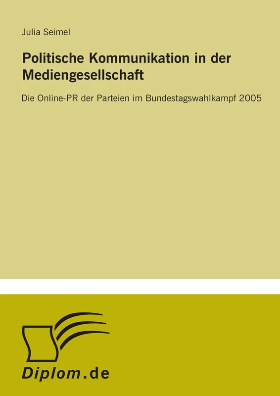 Politische Kommunikation in der Mediengesellschaft: Die Online-PR der Parteien im Bundestagswahlkampf 2005