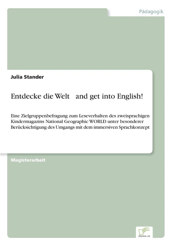 Entdecke die Welt ... and get into English!: Eine Zielgruppenbefragung zum Leseverhalten des zweisprachigen Kindermagazins National Geographic WORLD ... des Umgangs mit dem immersiven Sprachkonzept - Image 1