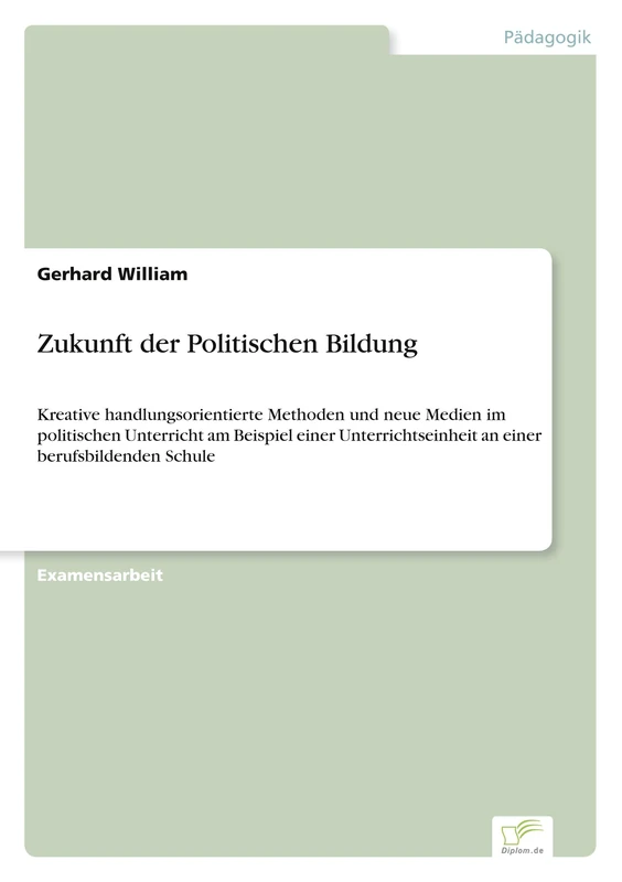 Zukunft der Politischen Bildung: Kreative handlungsorientierte Methoden und neue Medien im politischen Unterricht am Beispiel einer Unterrichtseinheit an einer berufsbildenden Schule - Image 1