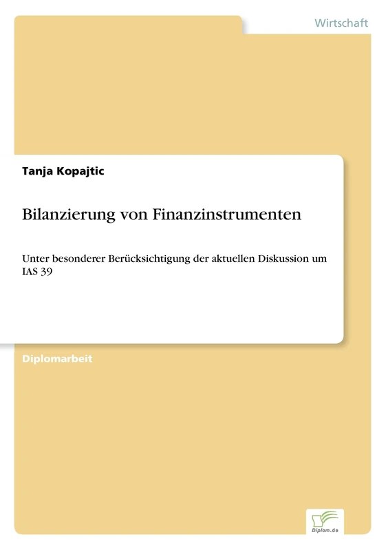 Bilanzierung von Finanzinstrumenten: Unter besonderer Berücksichtigung der aktuellen Diskussion um IAS 39