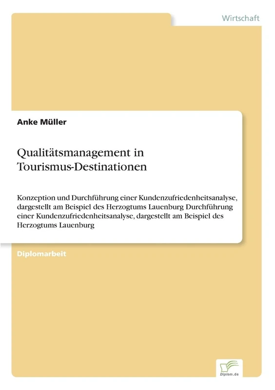 Qualitätsmanagement in Tourismus-Destinationen: Konzeption und Durchführung einer Kundenzufriedenheitsanalyse, dargestellt am Beispiel des Herzogtums ... am Beispiel des Herzogtums Lauenbur