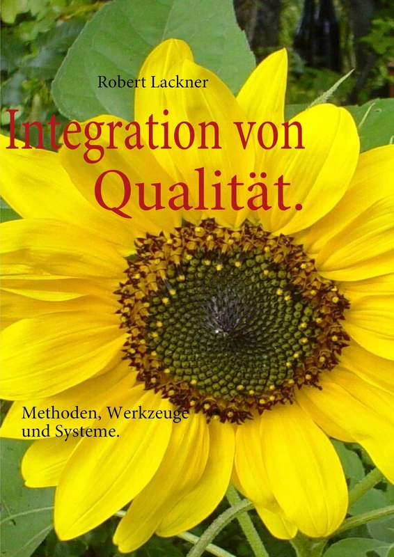 Integration von Qualität.: Methoden, Werkzeuge und Systeme.