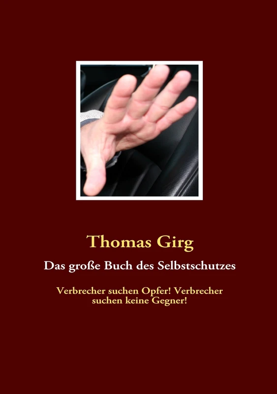 Das große Buch des Selbstschutzes: Verbrecher suchen Opfer! Verbrecher suchen keine Gegner! - Image 1