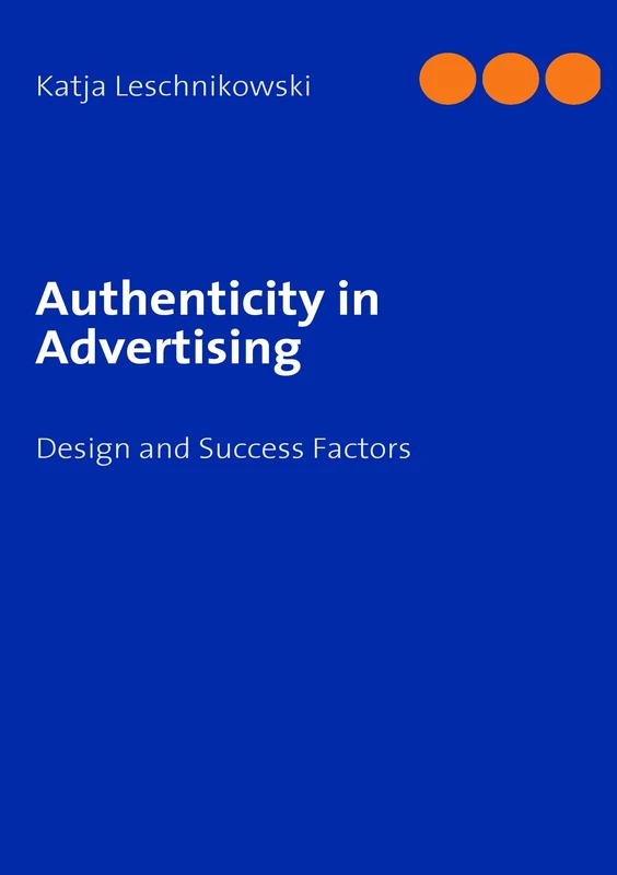 Authenticity in Advertising: Design and Success Factors