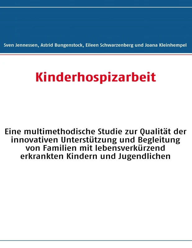 Kinderhospizarbeit: Eine multimethodische Studie zur Qualität der innovativen Unterstützung und Begleitung von Familien mit lebensverkürzend erkrankten Kindern und Jugendlichen - Image 1