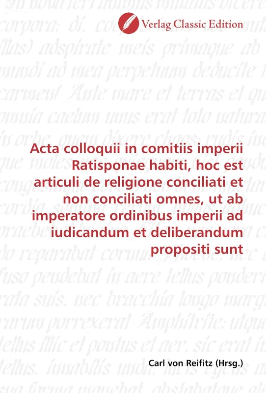 Acta colloquii in comitiis imperii Ratisponae habiti, hoc est articuli de religione conciliati et non conciliati omnes, ut ab imperatore ordinibus imperii ad iudicandum et deliberandum propositi sunt - Image 1