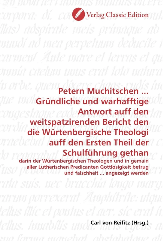 Petern Muchitschen ... Gründliche und warhafftige Antwort auff den weitspatzirenden Bericht den die Würtenbergische Theologi auff den Ersten Theil der Schulführung gethan - Image 1