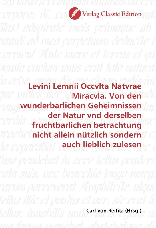 Levini Lemnii Occvlta Natvrae Miracvla. Von den wunderbarlichen Geheimnissen der Natur vnd derselben fruchtbarlichen betrachtung nicht allein nützlich sondern auch lieblich zulesen - Image 1