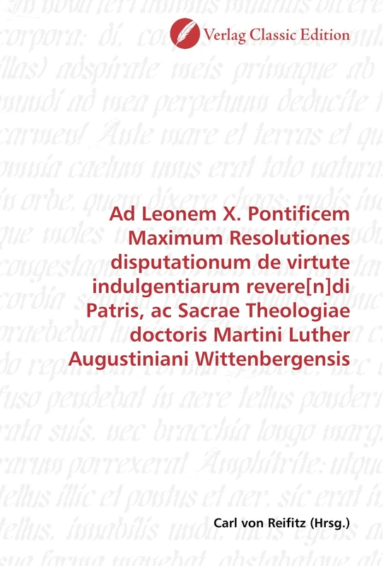 Ad Leonem X. Pontificem Maximum Resolutiones disputationum de virtute indulgentiarum revere[n]di Patris, ac Sacrae Theologiae doctoris Martini Luther Augustiniani Wittenbergensis - Image 1