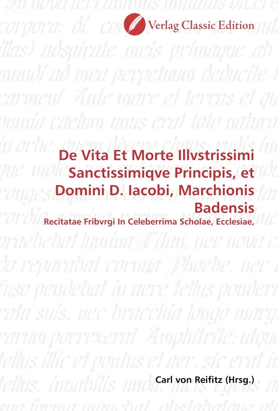 De Vita Et Morte Illvstrissimi Sanctissimiqve Principis, et Domini D. Iacobi, Marchionis Badensis: Recitatae Fribvrgi In Celeberrima Scholae, Ecclesiae, - Image 1