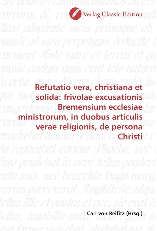 Refutatio vera, christiana et solida: frivolae excusationis Bremensium ecclesiae ministrorum, in duobus articulis verae religionis, de persona Christi - Image 1