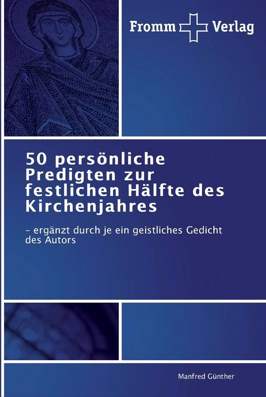 50 persönliche Predigten zur festlichen Hälfte des Kirchenjahres: - ergänzt durch je ein geistliches Gedicht des Autors