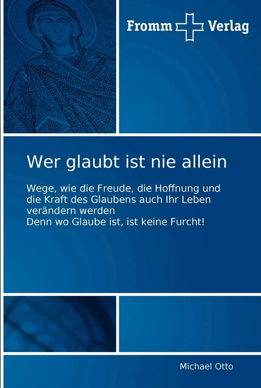 Wer glaubt ist nie allein: Wege, wie die Freude, die Hoffnung und die Kraft des Glaubens auch Ihr Leben verändern werden Denn wo Glaube ist, ist keine Furcht!