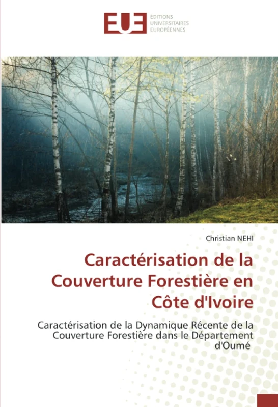 Caractérisation de la Couverture Forestière en Côte d'Ivoire: Caractérisation de la Dynamique Récente de la Couverture Forestière dans le Département d'Oumé