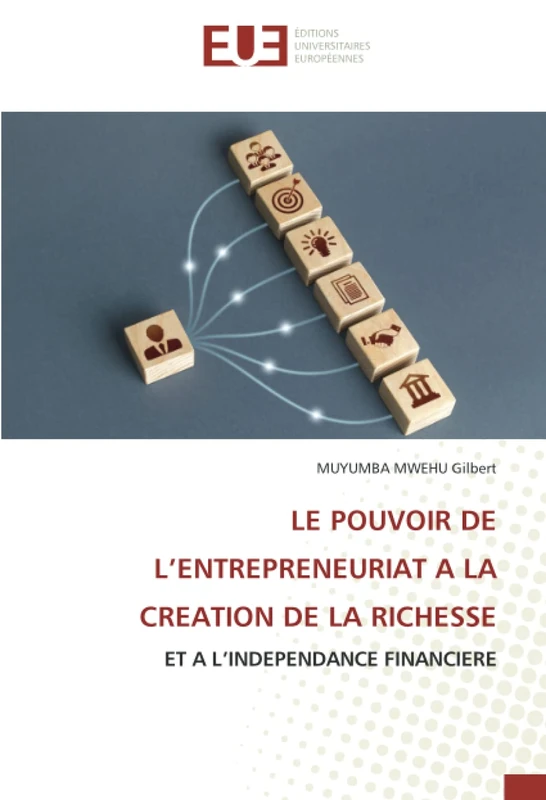 LE POUVOIR DE L’ENTREPRENEURIAT A LA CREATION DE LA RICHESSE: ET A L’INDEPENDANCE FINANCIERE