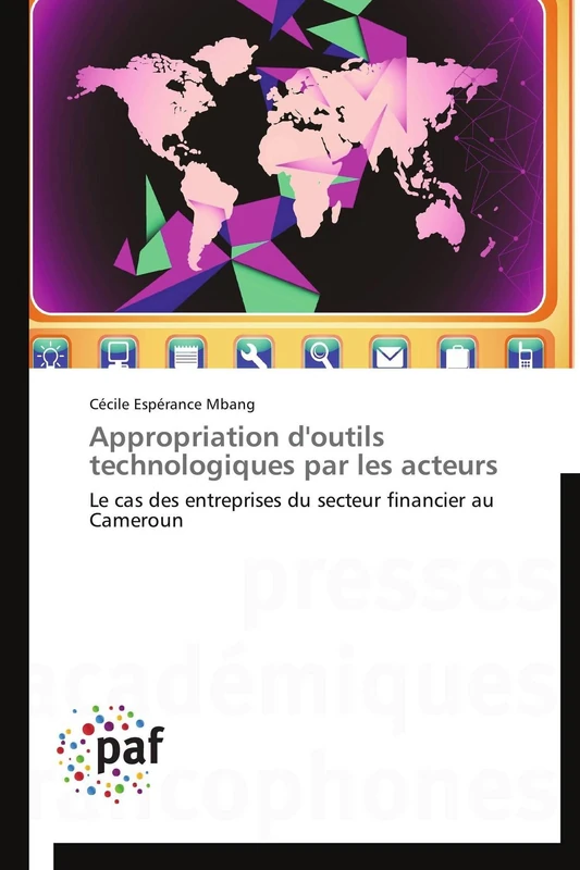 Appropriation d'outils technologiques par les acteurs: Le cas des entreprises du secteur financier au Cameroun (Omn.Pres.Franc.)