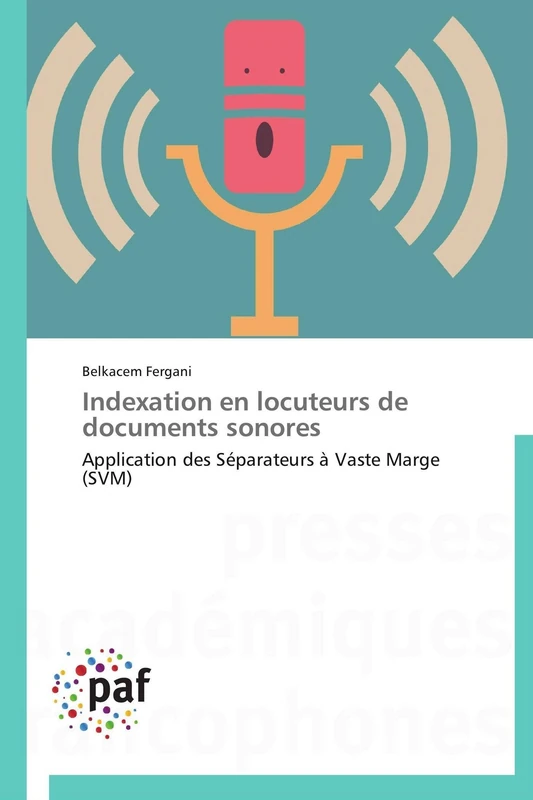 Indexation en locuteurs de documents sonores: Application des Séparateurs à Vaste Marge (SVM) (Omn.Pres.Franc.)