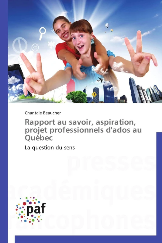 Rapport au savoir, aspiration, projet professionnels d'ados au Québec: La question du sens (Omn.Pres.Franc.)