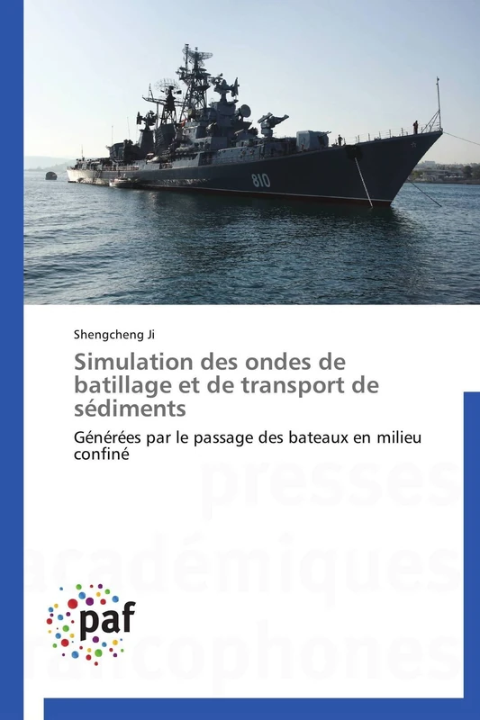 Simulation des ondes de batillage et de transport de sédiments: Générées par le passage des bateaux en milieu confiné (Omn.Pres.Franc.)