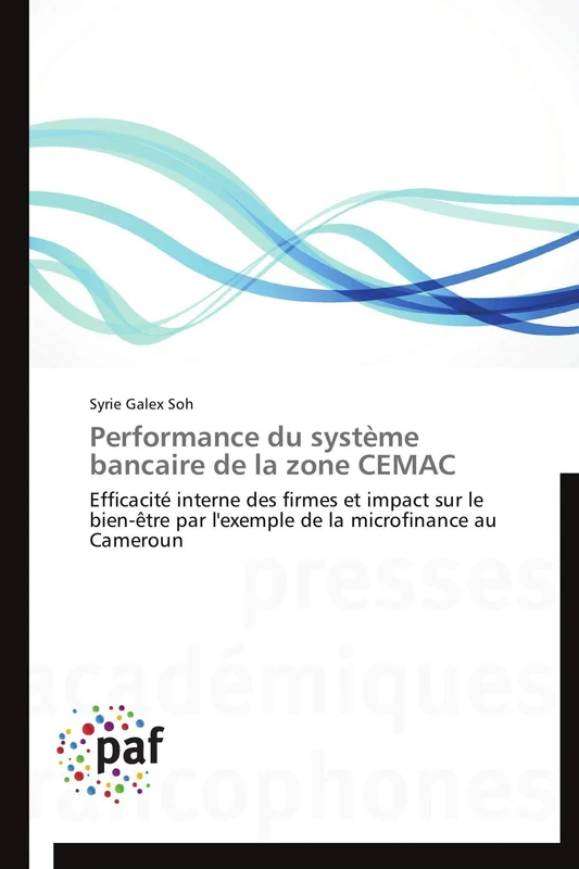 Performance du système bancaire de la zone CEMAC: Efficacité interne des firmes et impact sur le bien-être par l'exemple de la microfinance au Cameroun
