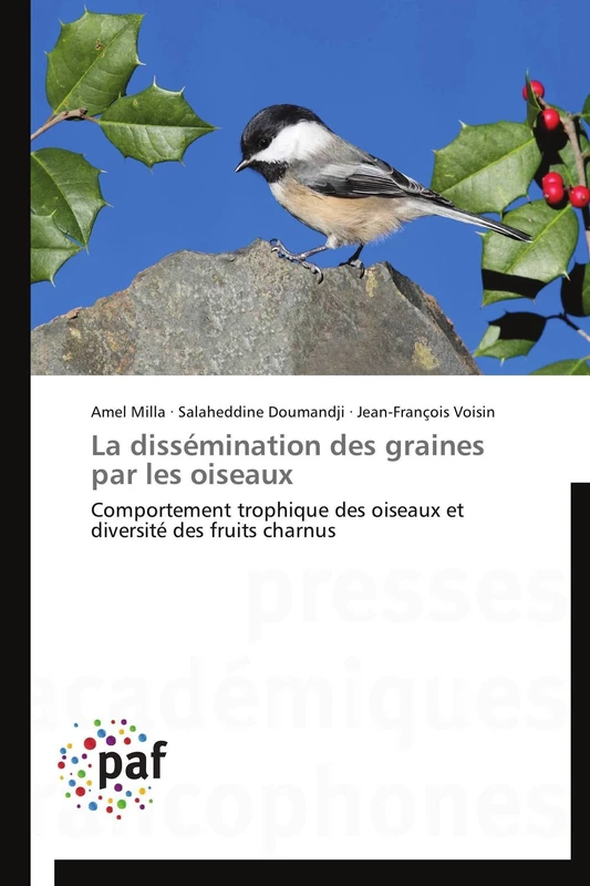 La dissémination des graines par les oiseaux: Comportement trophique des oiseaux et diversité des fruits charnus (Omn.Pres.Franc.)
