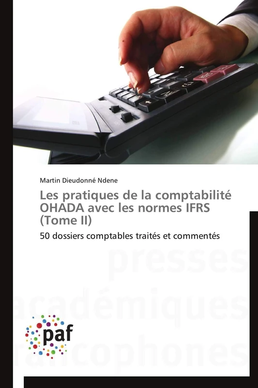 Les pratiques de la comptabilité OHADA avec les normes IFRS (Tome II): 50 dossiers comptables traités et commentés