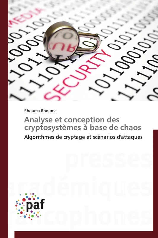 Analyse et conception des cryptosystèmes à base de chaos: Algorithmes de cryptage et scénarios d'attaques (Omn.Pres.Franc.)