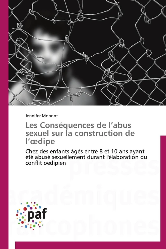 Les Conséquences de l’abus sexuel sur la construction de l’œdipe: Chez des enfants âgés entre 8 et 10 ans ayant été abusé sexuellement durant l'élaboration du conflit oedipien (Omn.Pres.Franc.)