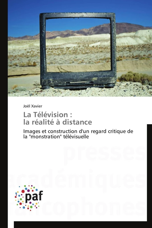 La Télévision : la réalité à distance: Images et construction d'un regard critique de la "monstration" télévisuelle (Omn.Pres.Franc.)