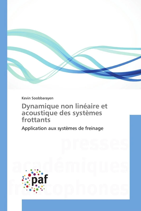 Dynamique non linéaire et acoustique des systèmes frottants: Application aux systèmes de freinage (Omn.Pres.Franc.)